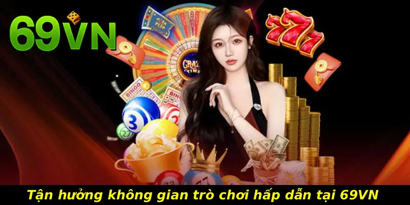 Tận hưởng không gian trò chơi hấp dẫn tại 69VN 